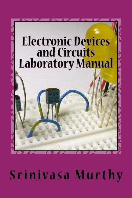 Electronic Devices and Circuits Laboratory Manual Paperback Createspace Independent Publishing Platform