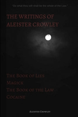 The Writings of Aleister Crowley: The Book of Lies, The Book of the Law, Magick and Cocaine Paperback Lulu.com
