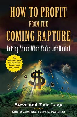 How to Profit from the Coming Rapture: Getting Ahead When You're Left Behind Paperback Little Brown and Company