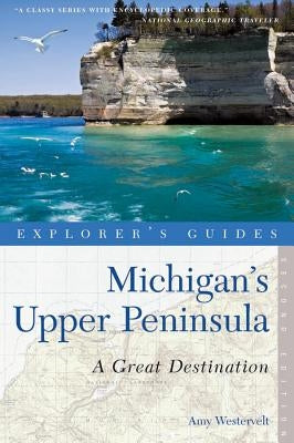 Explorer's Guide Michigan's Upper Peninsula: A Great Destination Paperback Countryman Press