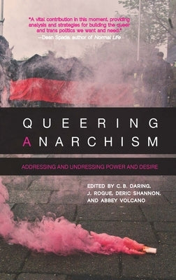 Queering Anarchism: Addressing and Undressing Power and Desire Paperback AK Press