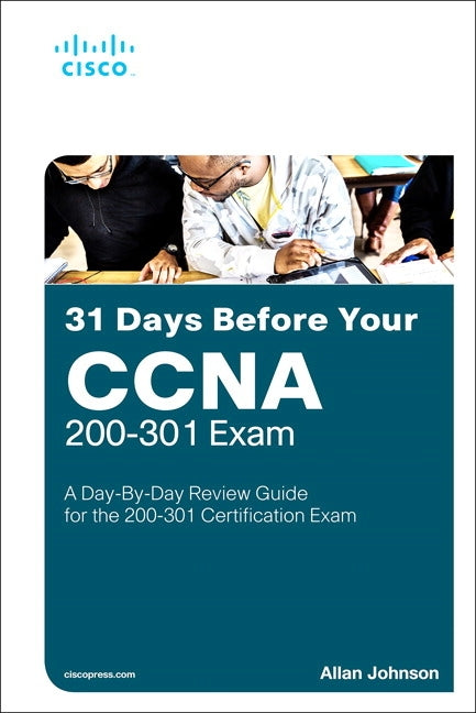 31 Days Before Your CCNA Exam: A Day-By-Day Review Guide for the CCNA 200-301 Certification Exam by Johnson, Allan