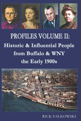 Profiles Volume II: Historic & Influential People from Buffalo & WNY - the Early 1900s Paperback Rick Falkowski
