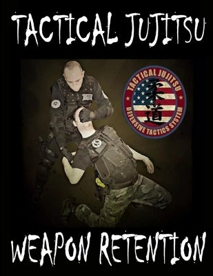 Tactical Jujitsu: Weapon Retention Paperback Lulu.com