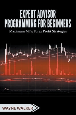 Expert Advisor Programming for Beginners Paperback Wayne Walker