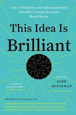 This Idea Is Brilliant: Lost, Overlooked, and Underappreciated Scientific Concepts Everyone Should Know Paperback Harper Perennial
