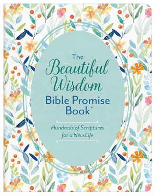 The Beautiful Wisdom Bible Promise Book: Hundreds of Scriptures for a New Life Paperback Barbour Publishing