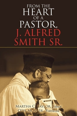 From the Heart of a Pastor, J. Alfred Smith Sr. Paperback WestBow Press