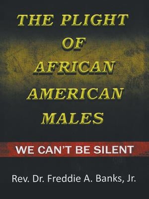 The Plight of African-American Males: We Can't Be Silent Paperback Authorhouse