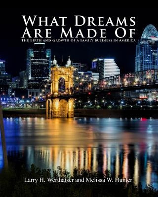 What Dreams Are Made Of: The Birth and Growth of a Family Business in America Paperback Dorrance Publishing Co.