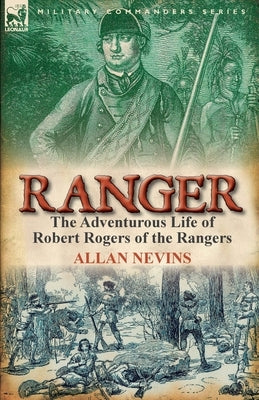Ranger: The Adventurous Life of Robert Rogers of the Rangers Paperback Leonaur Ltd