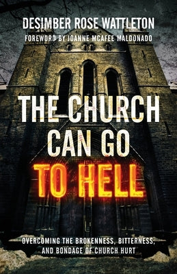 The Church Can Go To Hell: Overcoming the Brokenness, Bitterness, and Bondage of Church Hurt Paperback Quoir