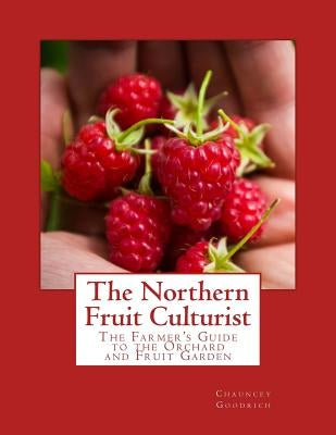 The Northern Fruit Culturist: The Farmer's Guide to the Orchard and Fruit Garden Paperback Createspace Independent Publishing Platform