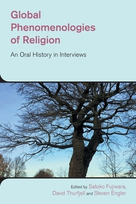 Global Phenomenologies of Religion: An Oral History in Interviews Paperback Equinox Publishing (UK)