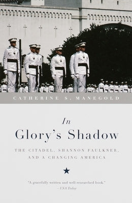 In Glory's Shadow: The Citadel, Shannon Faulkner, and a Changing America Paperback Knopf Doubleday Publishing Group