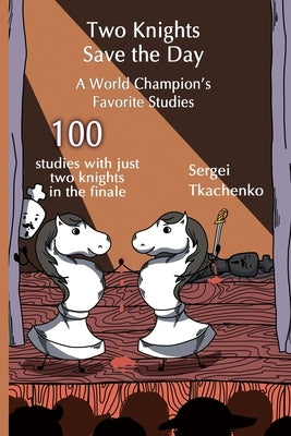 Two Knights Save the Day: A World Champion's Favorite Studies Paperback Limited Liability Company Elk and Ruby Publis
