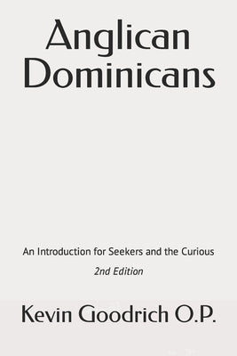 Anglican Dominicans: An introduction for seekers and the curious Paperback Createspace Independent Publishing Platform