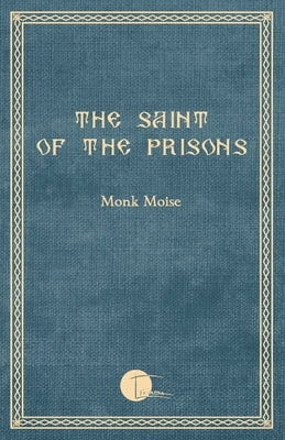 The Saint of the Prisons: Notes on the life of Valeriu Gafencu, collected and annotated by the monk Moise Triada