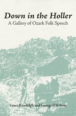 Down in the Hollar: A Gallery of Ozark Folk Speech Paperback University of Oklahoma Press