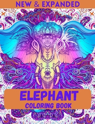 Elephant Coloring Book (New & Expanded): An Adult Coloring Book with Beautiful Elephants Designs and Relaxing Patterns for elephant lovers Stress Reli Paperback Independently Published
