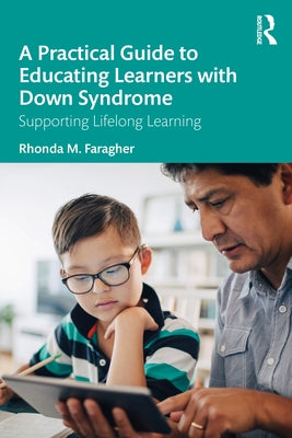 A Practical Guide to Educating Learners with Down Syndrome: Supporting Lifelong Learning Paperback Routledge