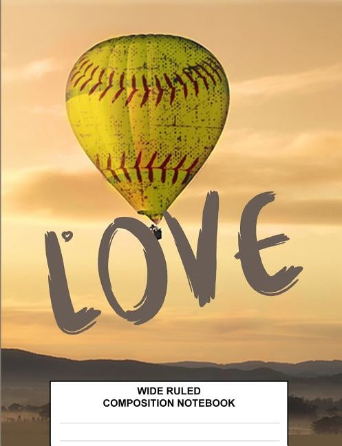 Wide Ruled Composition Notebook: Class Subject Back to School Supplies Softball Hot Air Balloon Paperback Independently Published