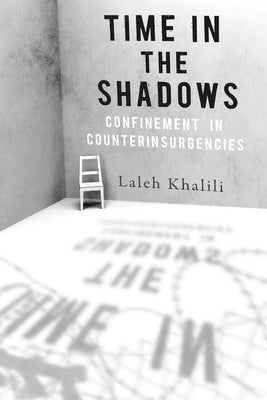 Time in the Shadows: Confinement in Counterinsurgencies Paperback Stanford University Press