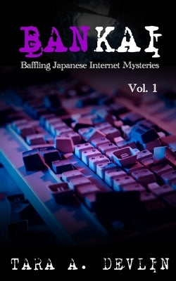 Bankai: Baffling Japanese Internet Mysteries: Volume One Paperback Independently Published