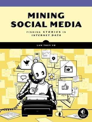 Mining Social Media: Finding Stories in Internet Data Paperback No Starch Press