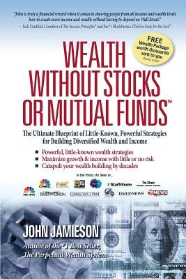 Wealth Without Stocks or Mutual Funds: The Ultimate Blueprint of Little-Known, Powerful Strategies for Building Diversified Wealth and Income Jc Press