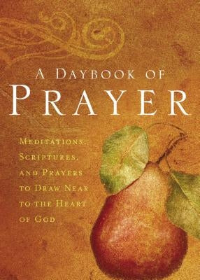 A Daybook of Prayer: Meditations, Scriptures, and Prayers to Draw Near to the Heart of God Paperback Thomas Nelson