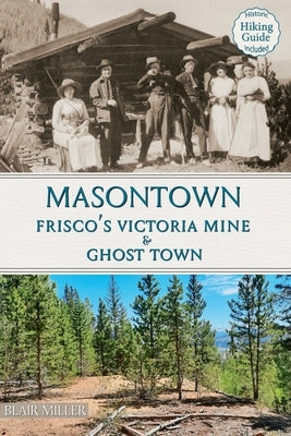 Masontown: Frisco's Victoria Mine & Ghost Town Paperback Frisco Historic Park and Museum Press