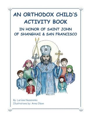 An Orthodox Child's Activity Book: In Honor of Saint John of Shanghai and San Francisco Paperback Createspace Independent Publishing Platform