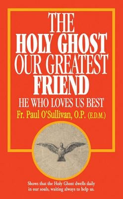 The Holy Ghost, Our Greatest Friend: He Who Loves Us Best Tan Books