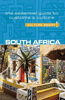 South Africa - Culture Smart!, Volume 90: The Essential Guide to Customs & Culture Paperback Kuperard