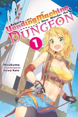 Reborn as a Vending Machine, I Now Wander the Dungeon, Vol. 1 (Light Novel) Paperback Yen on
