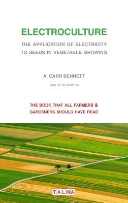 Electroculture - The Application of Electricity to Seeds in Vegetable Growing Paperback Talma Studios