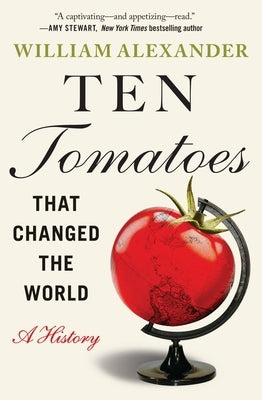 Ten Tomatoes That Changed the World: A History Paperback Grand Central Publishing