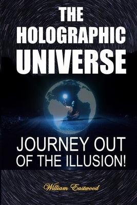 The Holographic Universe: Journey Out of the Illusion! Paperback Lulu.com