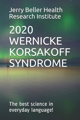 Wernicke-Korsakoff Syndrome: The Best Science in Everyday Language! Paperback Independently Published