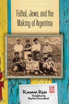 Fútbol, Jews, and the Making of Argentina Paperback Stanford University Press