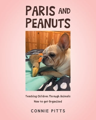 Paris and Peanuts: Teaching Children Through Animals How to get Organized Paperback Covenant Books