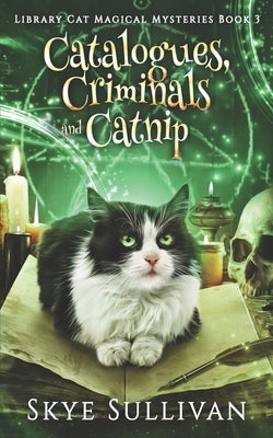 Catalogues, Criminals and Catnip: A Paranormal Cozy Mystery (Library Cat Magical Mysteries Book 3) Paperback Independently Published