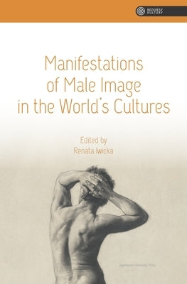 Manifestations of Male Image in the World's Cultures Paperback Jagiellonian University Press
