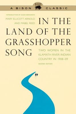 In the Land of the Grasshopper Song: Two Women in the Klamath River Indian Country in 1908-09 Bison Books