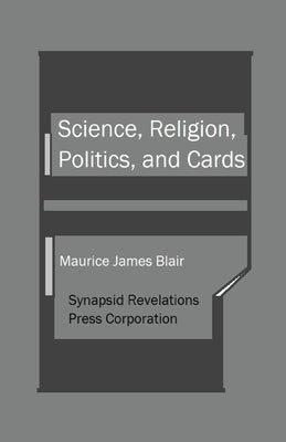 Science, Religion, Politics, and Cards Paperback Synapsid Revelations Press Corporation