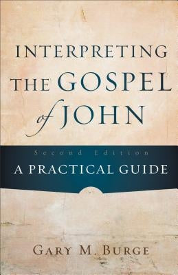 Interpreting the Gospel of John: A Practical Guide Paperback Baker Academic