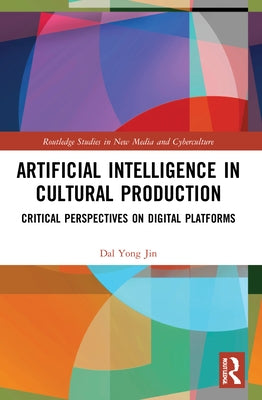 Artificial Intelligence in Cultural Production: Critical Perspectives on Digital Platforms Paperback Routledge