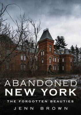 Abandoned New York: The Forgotten Beauties Paperback America Through Time