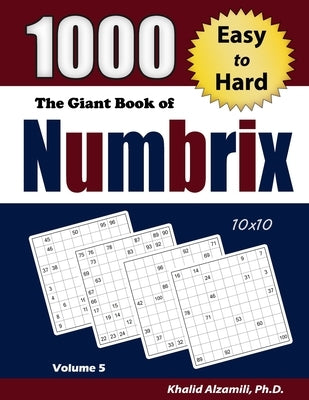The Giant Book of Numbrix: 1000 Easy to Hard (10x10) Puzzles Paperback Dr. Khalid Alzamili Pub